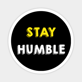 Stay humble Magnet